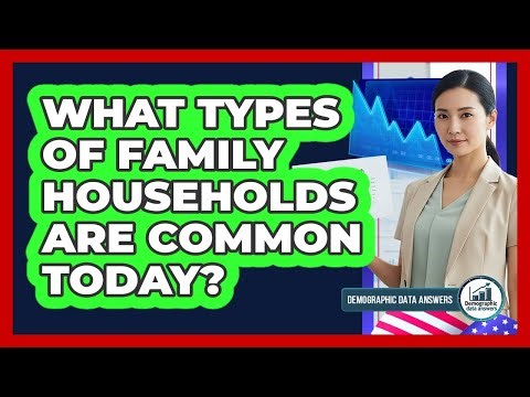 What Types Of Family Households Are Common Today?