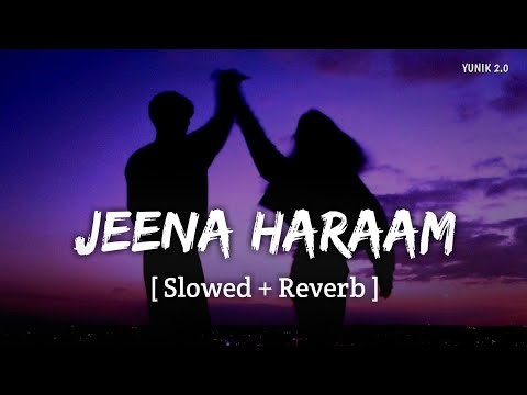 Jeena Haraam - Lofi (Slowed + Reverb) | Vishal Mishra, Shilpa Rao | YUNIK 2.0