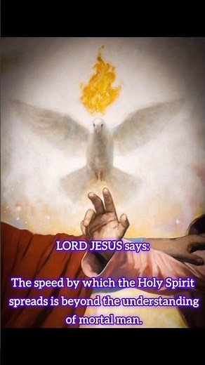 LORD JESUS : The speed by which the Holy Spirit spreads is beyond the understanding of mortal man.