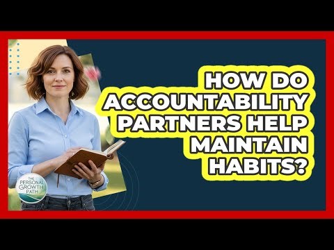 How Do Accountability Partners Help Maintain Habits?