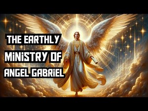 The Earthly Ministry of Angel Gabriel