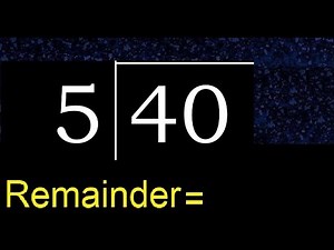 Divide 40 by 5 . remainder , quotient . Division with 1 Digit Divisors . How to do division