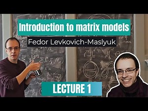 Introduction to Matrix Models - Fedor Levkovich-Masyluk (Lecture 1)