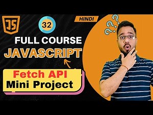 JavaScript Tutorial in Hindi #32 | Fetch API with Real Project(2025)