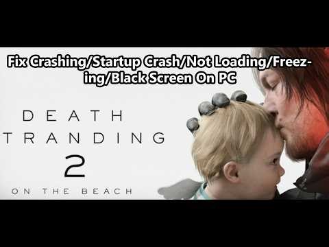 Fix DEATH STRANDING 2 ON THE BEACH Crashing/Startup Crash/Not Loading/Freezing/Black Screen On PC