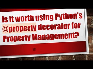 Is it worth using Python's @ property decorator for Property Management?