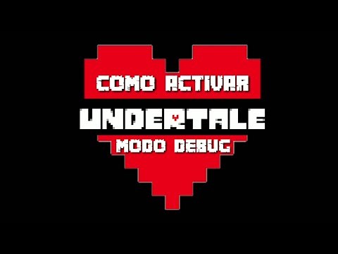 Como Activar Modo Debug Mode Undertale (Español)