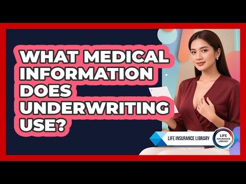 What Medical Information Does Underwriting Use?