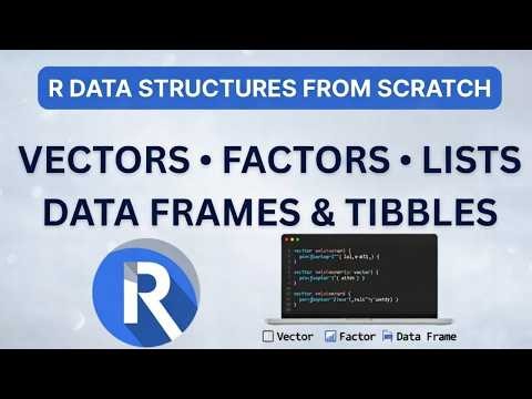 R Data Structures from Scratch | Vectors, Factors, Lists, Data Frames & Tibbles