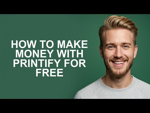 How To Make Money With Printify For Free
