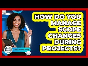 How Do You Manage Scope Changes During Projects?