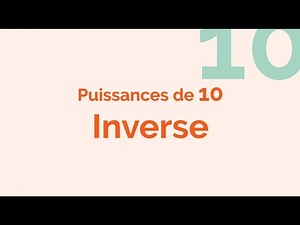 Puissance de 10 : multiplication : inverse d’une puissance.