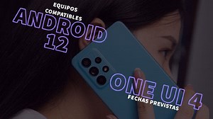 Android 12 con ONE UI 4 en Samsung: equipos compatibles y calendario de actualización