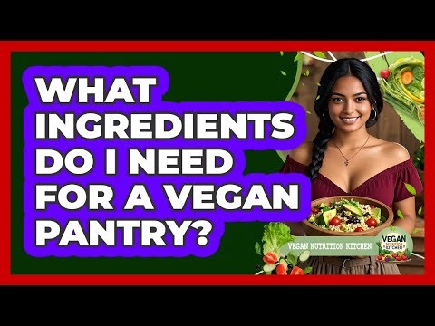 What Ingredients Do I Need For A Vegan Pantry?
