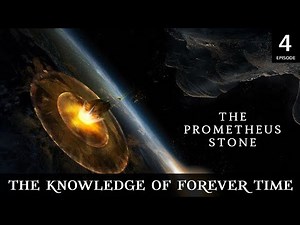 THE KNOWLEDGE OF THE FOREVER TIME 4 | THE PROMETHEUS STONE