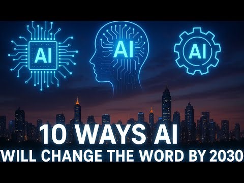 10 Ways AI Will Change the World by 2030