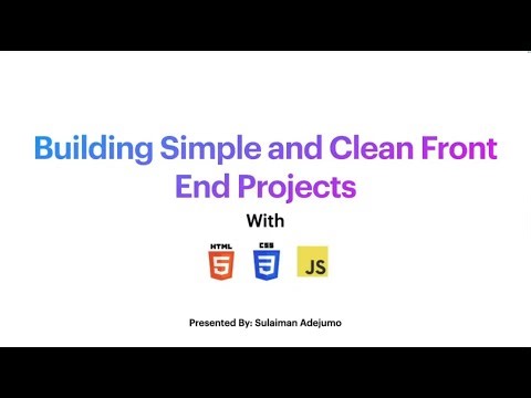 Building Simple And Clean Front End Projects by Sulaiman Adejumo