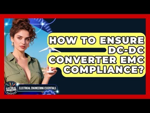 How To Ensure DC-DC Converter EMC Compliance? - Electrical Engineering Essentials