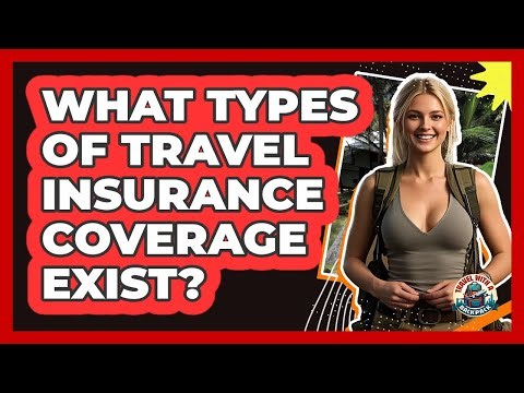 What Types Of Travel Insurance Coverage Exist?
