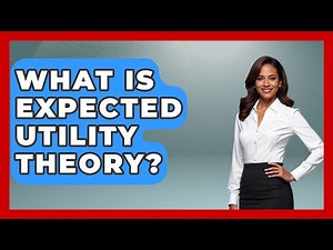 What Is Expected Utility Theory? - The Friendly Statistician