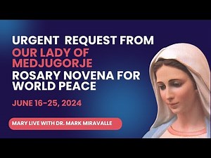 Urgent Request from Our Lady of Medjugorje - Rosary Novena for World Peace June 16 - 25, 2024