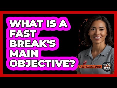 What Is A Fast Break's Main Objective?