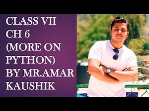 Class VII ch 6 (MORE ON PYTHON)