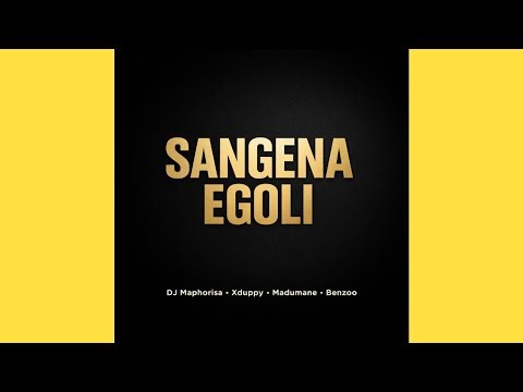DJ Maphorisa, Xduppy, Madumane & Benzoo - Sangena eGoli