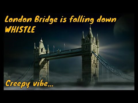 LONDON BRIDGE IS FALLING DOWN WHISTLE - CREEPY