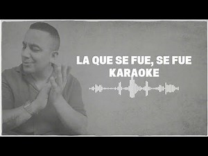 La Que Se Fue, Se Fue Karaoke -Felipe Peláez