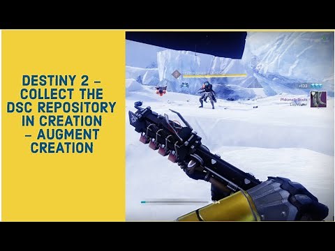 DESTINY 2 - COLLECT THE DSC REPOSITORY IN CREATION - AUGMENT CREATION