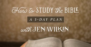 How to Study the Bible: A 5-Day Plan with Jen Wilkin