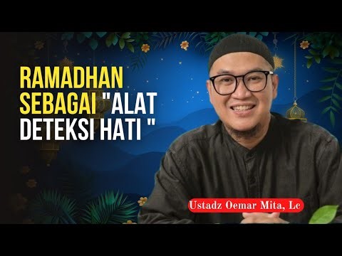 Ramadhan Sebagai "Alat Deteksi Hati" - Ustadz Oemar Mita, Lc