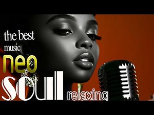 Neo Soul Serenity Relax & Unwind with R&B