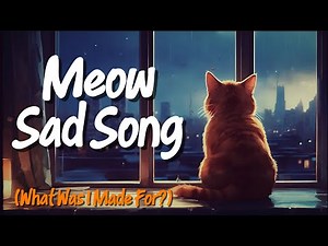 Meow Sad Song (What I Was Made For? - Billie Eilish) Extended Cover