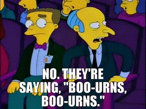 No. They're saying, "Boo-urns, Boo-urns."