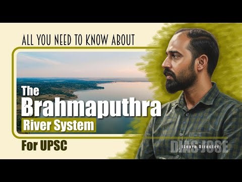 All You Need To Know About The Brahmaputra River System For UPSC | Dias Jose | iLearn IAS