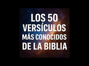 Los 50 Versículos Más Conocidos de la Biblia, Palabras que Transforman Vidas