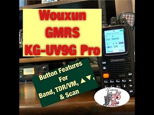 Wouxun GMRS KG-UV9G Pro Button Functions for Band, TDR/VM, Up and Down Arrows, & Scan