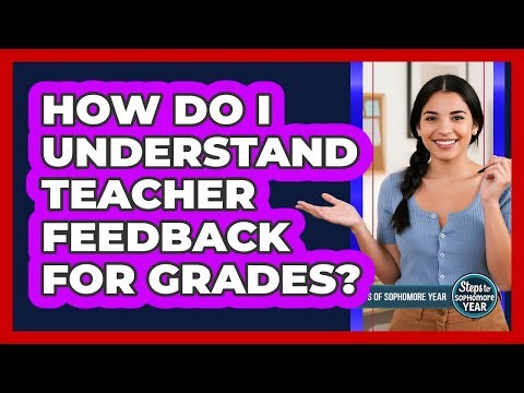 How Do I Understand Teacher Feedback For Grades?