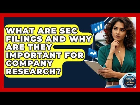 What Are SEC Filings And Why Are They Important For Company Research? - Stock and Options Playbook