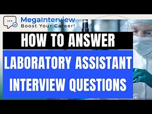 LABORATORY ASSISTANT INTERVIEW QUESTIONS & ANSWERS - How to ACE a Lab Assistant Interview!