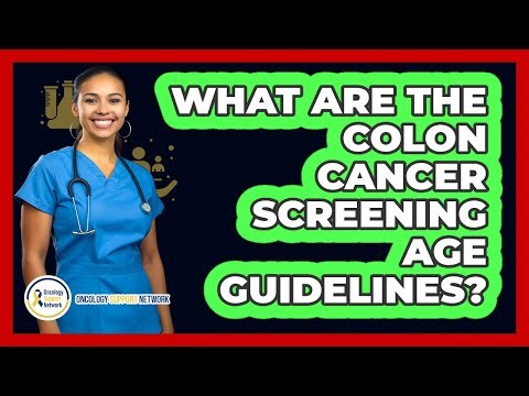 What Are The Colon Cancer Screening Age Guidelines?