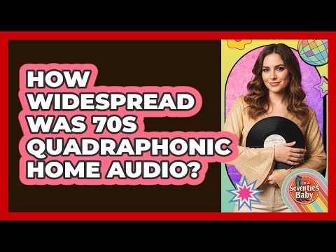 How Widespread Was 70s Quadraphonic Home Audio?