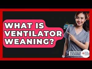 What Is Ventilator Weaning? - Nursing Knowledge Exchange