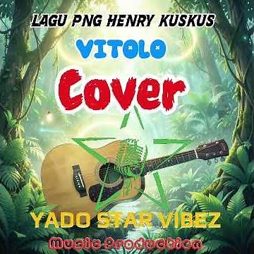 Lagu PNG Henry Kuskus VITOLO Cover YADO STAR VIBEZ Music Prosuction