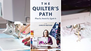 The Quilter's Path: Plan It, Stitch It, Quilt It