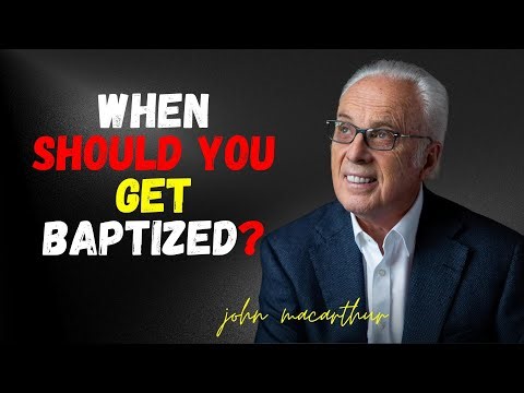 When Should You Get Baptized? | Testing Your True Faith | John MacArthur
