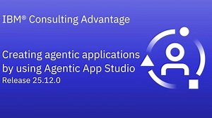 Creating agentic applications by using IBM Consulting Advantage Agentic App Studio