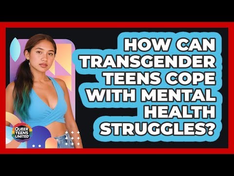 How Can Transgender Teens Cope With Mental Health Struggles? - Queer Teens United